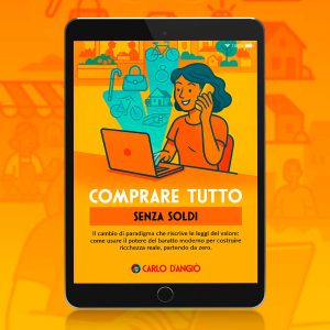 Copertina dell’eBook Comprare tutto senza soldi di Carlo D’Angiò, guida pratica per creare valore e libertà economica attraverso il baratto moderno e il principio del valore relativo.