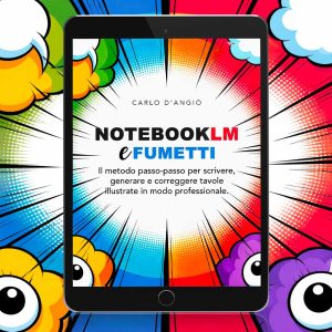 Copertina dell’eBook NotebookLM e Fumetti di Carlo D’Angiò mostrata su tablet, guida per creare fumetti illustrati con NotebookLM in stile professionale